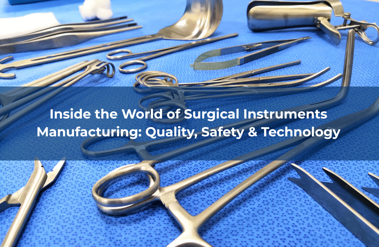 Inside the World of Surgical Instruments Manufacturing: Quality, Safety & Technology