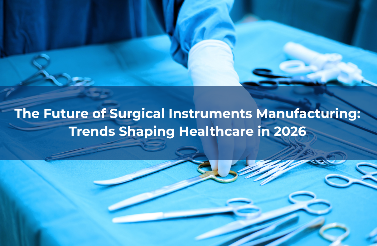 The Future of Surgical Instruments Manufacturing: Trends Shaping Healthcare in 2026