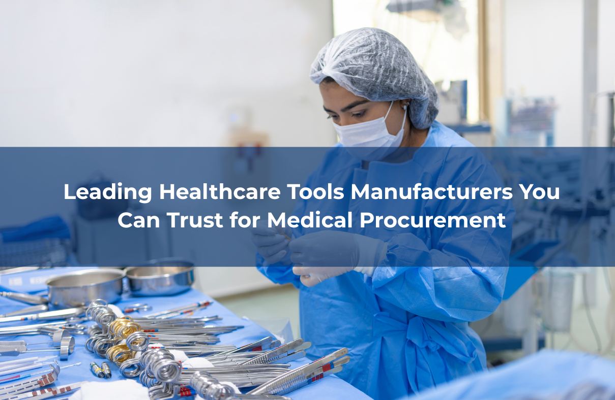 Leading Healthcare Tools Manufacturers You Can Trust for Medical Procurement